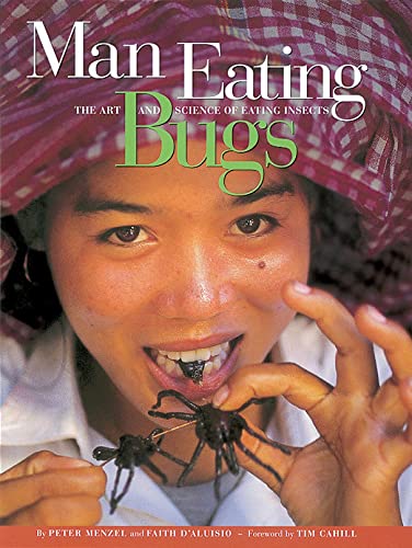 Man Eating Bugs: The Art and Science of Eating Insects - Sustainable Protein Source for Adventurous Foodies & Survival Situations