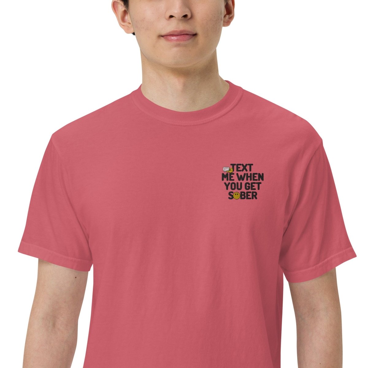 Text Me When You Get Sober Embroidered Heavyweight Cotton T-Shirt - Funny Sobriety Gift for Recovery & AA Meetings