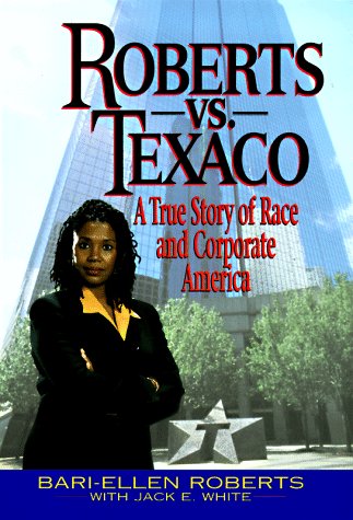 Roberts vs. Texaco: The True Story of Race and Corporate America in US Workplace Discrimination Cases - Perfect for Civil Rights Studies & Business Ethics Discussions