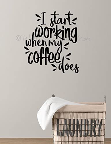 I Start Working When Coffee Does - Die-Cut Vinyl Wall Art - Matte Vinyl Wall Decal - Inspirational Kitchen & Dining Room Décor - 20.5