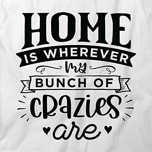 Home is Wherever My Bunch of Crazies Are T-Shirt - Funny Family Graphic Tee | White Cotton Printed Shirt for Women & Men - Perfect for Family Reunions, Vacations & Casual Wear