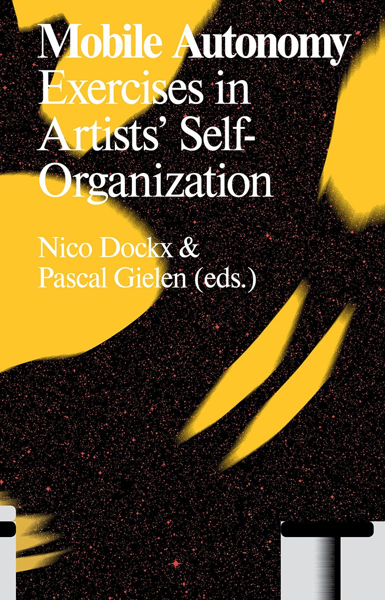 Mobile Autonomy: Exercises in Artists' Self-Organization - Art Theory Book for Contemporary Artists & Collectors | Perfect for Studio Practice, Academic Research & Art Collection Development