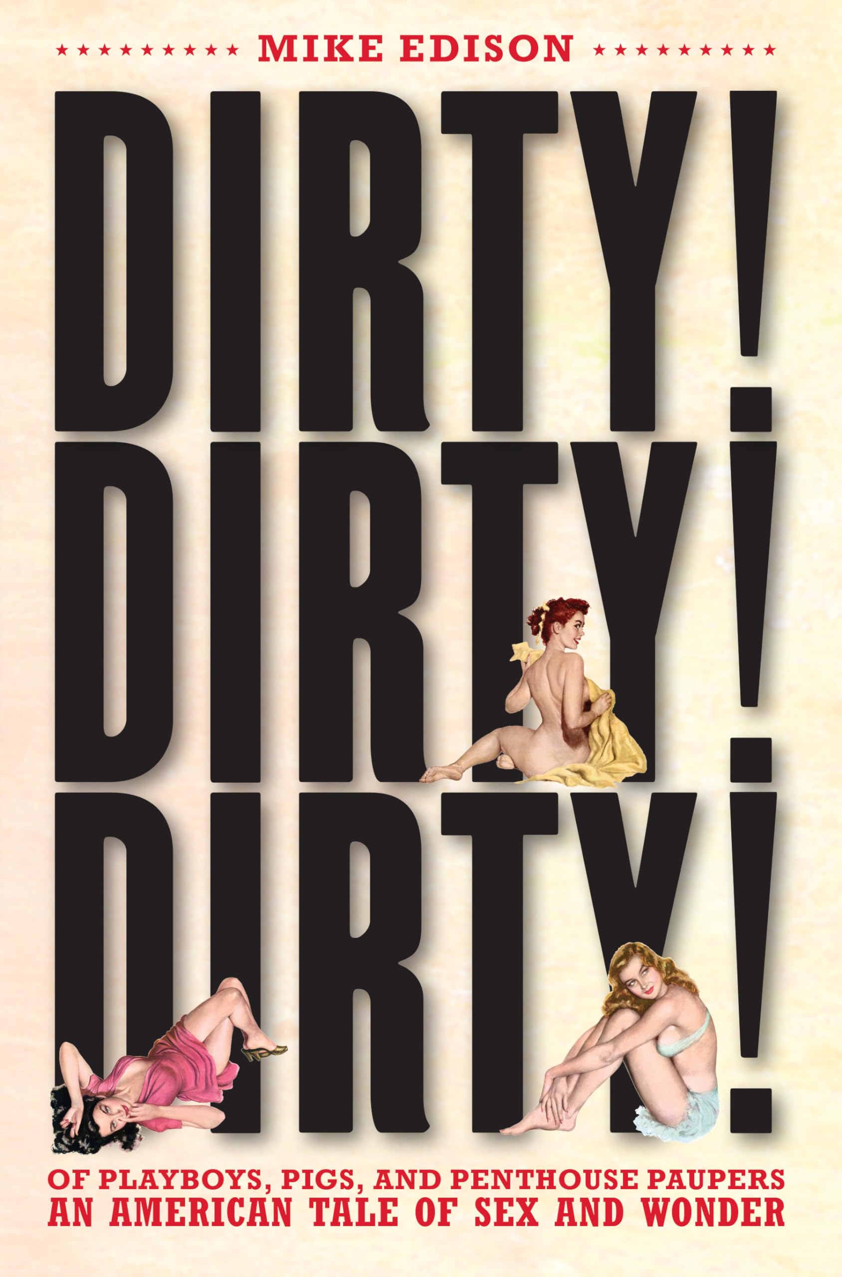Dirty! Dirty! Dirty!: Playboys, Pigs & Penthouse Paupers - A Wild American Tale of Sex & Wonder | Perfect for Adult Readers & Entertainment Enthusiasts