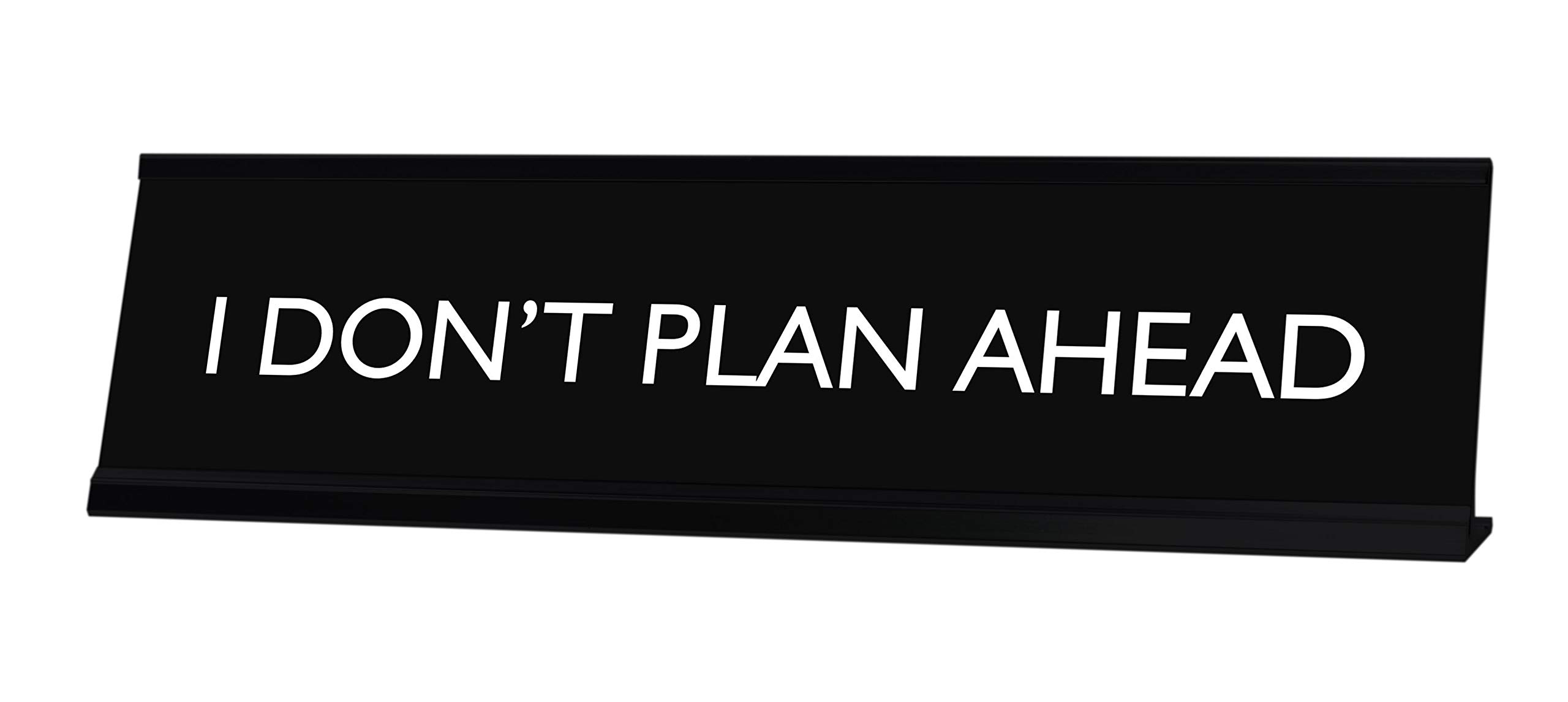 LITA I Don't Plan Ahead Novelty Desk Sign - Funny Office Decor for Work Desk, Home Office & Gifts - Motivational Sign for Procrastinators & Planners