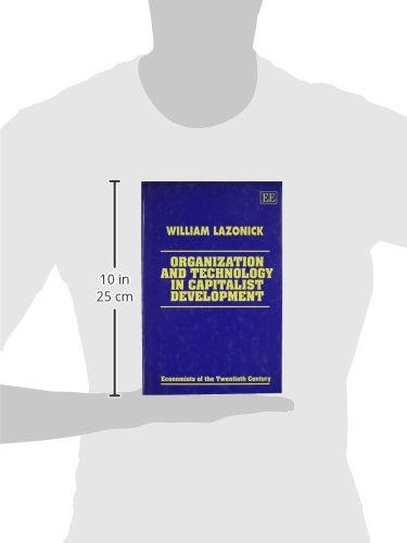 Organization and Technology in Capitalist Development - 20th Century Economists Series | Economic History Book for Students & Researchers | Perfect for Academic Studies & Economic Research