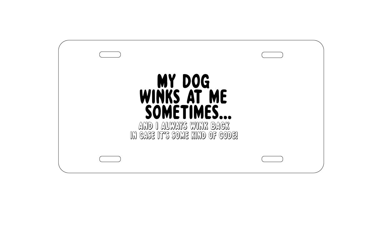 Custom Aluminum Vanity License Plate for Car Front - Personalized 'My Dog Winks at Me Sometimes' Design - Perfect for Pet Lovers & Unique Car Accessories