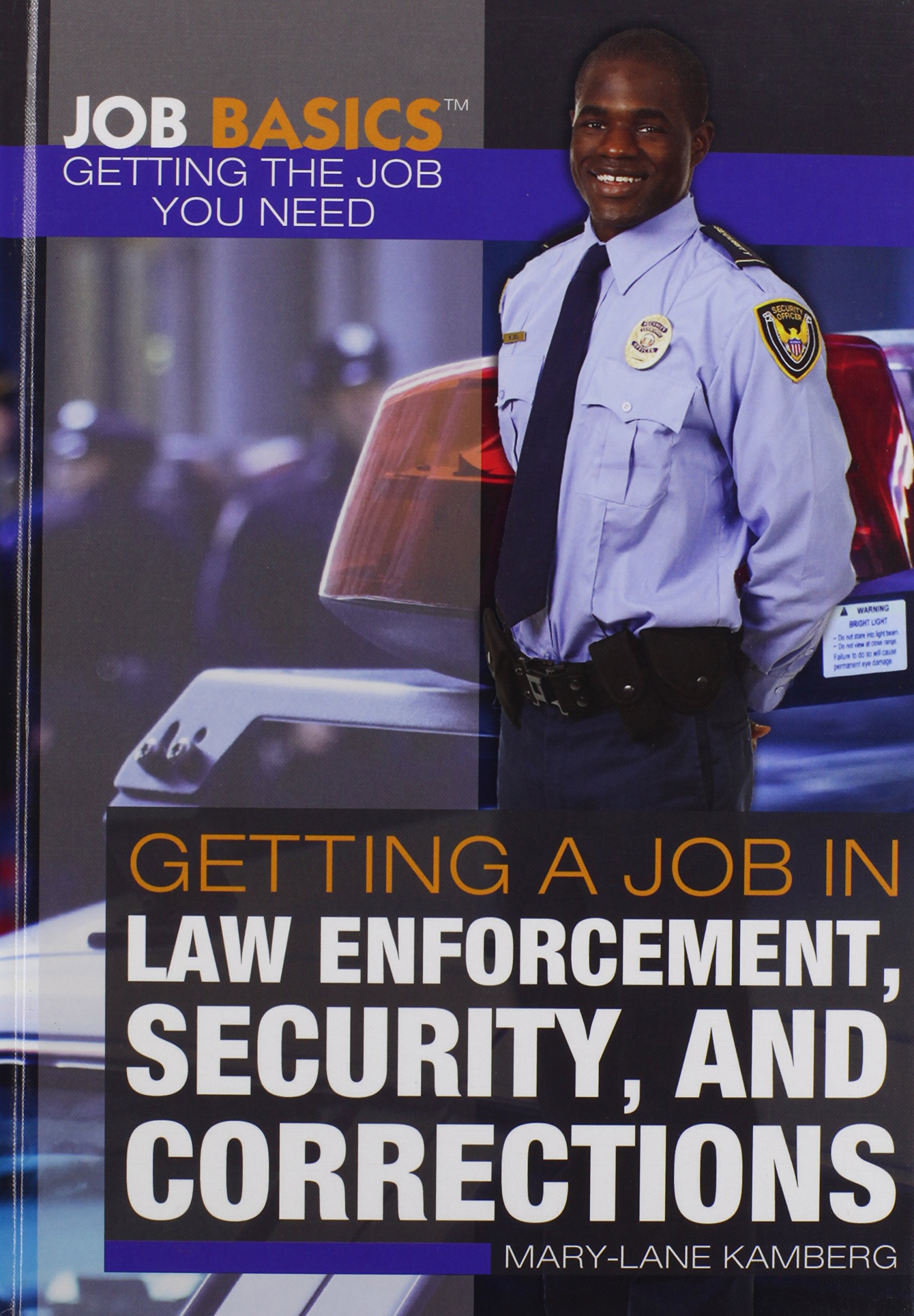 Getting a Job in Law Enforcement, Security & Corrections - Career Guide for Criminal Justice Jobs | Perfect for Aspiring Police Officers, Security Guards & Correctional Officers