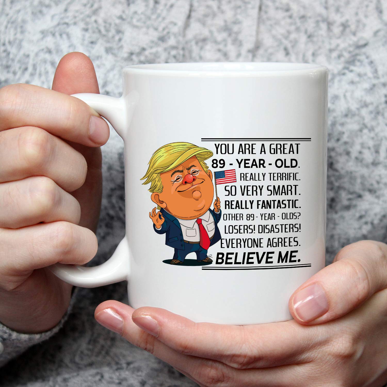 89 Year Old Birthday Trump Mug - Funny 89th Birthday Gift for Women, Mom, Sister, Best Friend - 11 oz Ceramic Coffee Cup for Her, Wife, Daughter - Perfect for Celebrations, Office Use & Daily Coffee