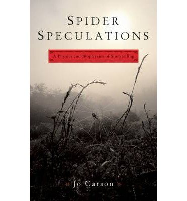 Spider Speculations: A Physics and Biophysics of Storytelling by Jo Carson - Science Book on Narrative Theory for Writers & Researchers (Perfect for Creative Writing Classes & Literary Analysis)