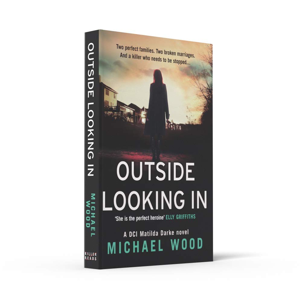 Outside Looking In (DCI Matilda Darke Thriller, Book 2) - Crime Mystery Novel by Michael Wood | Perfect for Thriller Fans & Book Club Discussions