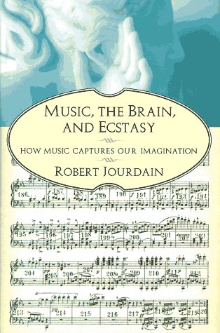 Music, the Brain, and Ecstasy: How Music Captures Our Imagination - Exploring the Neuroscience of Musical Experience | Perfect for Music Lovers, Psychology Students & Neuroscience Enthusiasts