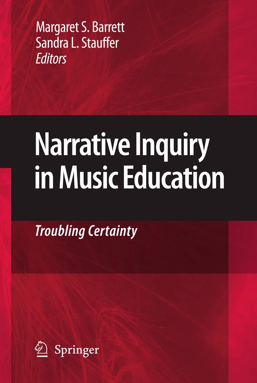 Narrative Inquiry in Music Education: Exploring Uncertainties - Research Book for Teachers, Scholars & Students