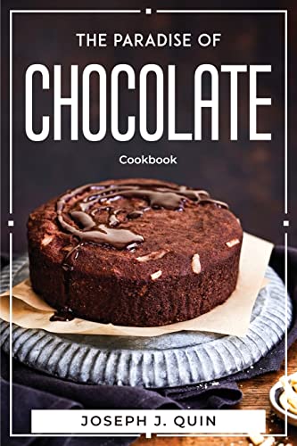 The Ultimate Chocolate Cookbook: 50+ Easy & Delicious Chocolate Recipes for Baking, Desserts & Gifts - Perfect for Holidays, Parties & Romantic Dinners