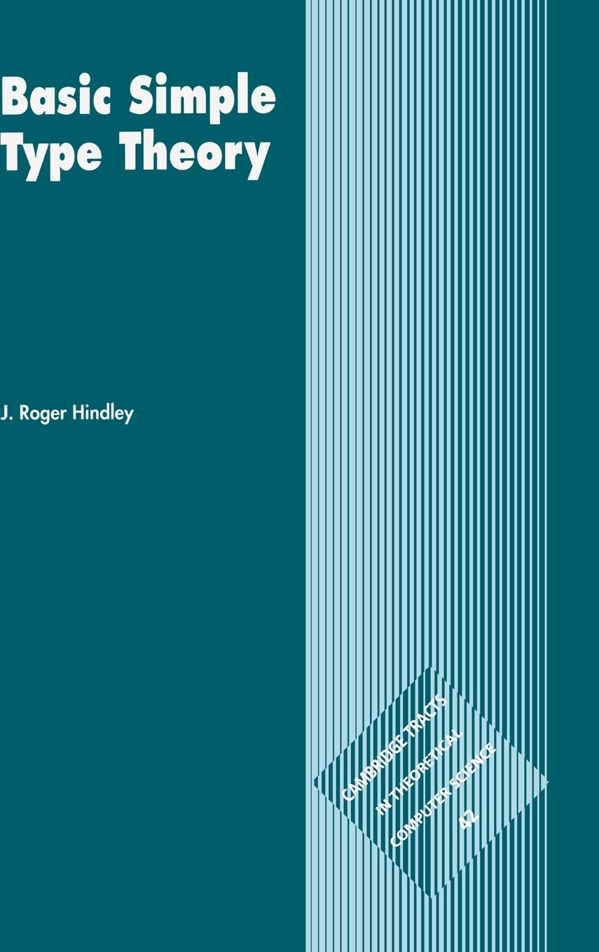 Basic Simple Type Theory (Cambridge Tracts in Theoretical Computer Science, Series 42) - Essential Guide for Computer Science Students & Researchers
