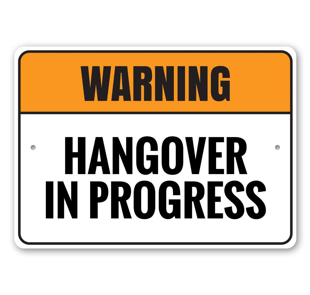 Warning: Hangover in Progress - Funny Humor Warning Sign for Bedroom, Bar & Man Cave - 12x18 Inch Aluminum Wall Decor - Perfect for Parties & Gifts