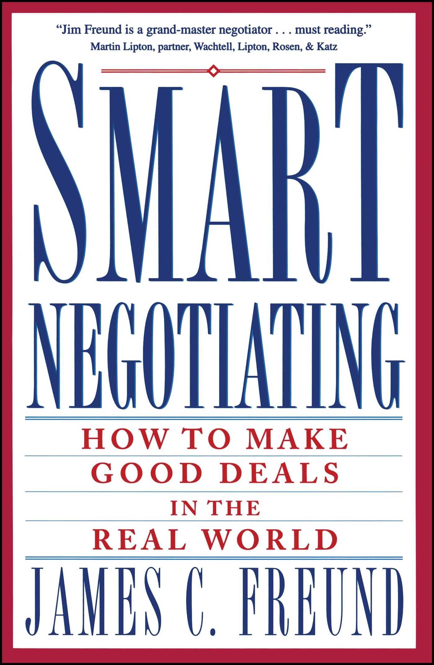 Smart Negotiating: How to Make Good Deals in Business & Life - Essential Strategies for Entrepreneurs, Sales Professionals & Daily Bargaining