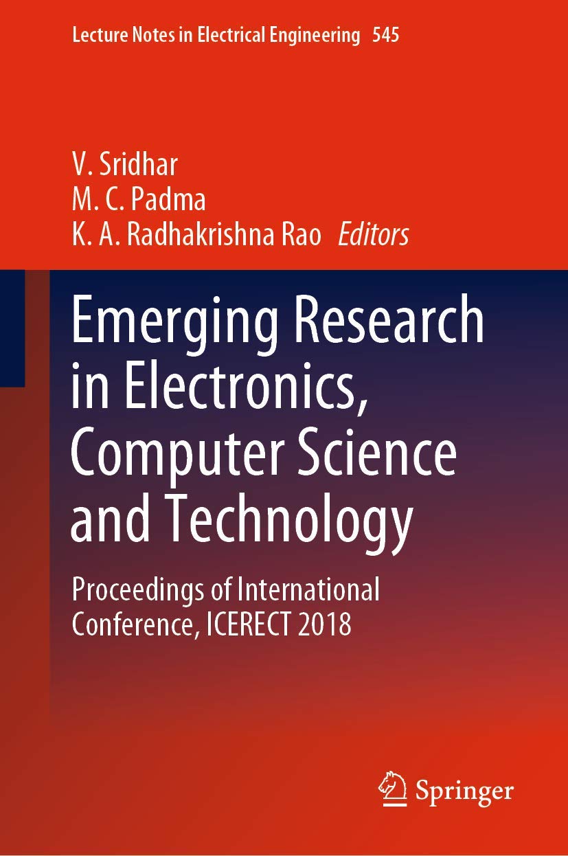 Emerging Research in Electronics, Computer Science and Technology: ICERECT 2018 Conference Proceedings (Lecture Notes in Electrical Engineering Vol.545) - Academic Reference for Researchers and Engineers