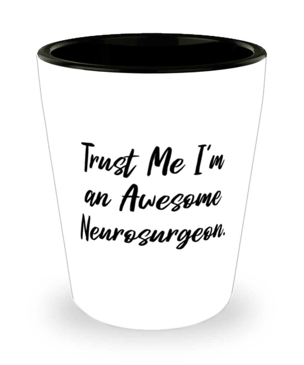 Trust Me I'm an Awesome Neurosurgeon Shot Glass - Funny Neurosurgeon Gift for Doctors, Ceramic Coffee Mug for Medical Professionals - Perfect for Hospital Break Rooms & Medical Office Gifts