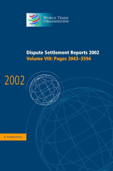 WTO Dispute Settlement Reports 2002 Volume 8: Comprehensive Legal Analysis for International Trade Professionals and Researchers