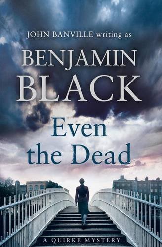 Even the Dead: A Quirke Mystery Novel by Benjamin Black | Crime Thriller Book | Perfect for Mystery Lovers & Book Club Discussions