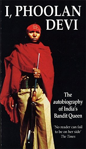 I, Phoolan Devi: The Autobiography of India's Bandit Queen - True Crime Memoir of an Outlaw's Life - Perfect for History Buffs & Social Justice Readers