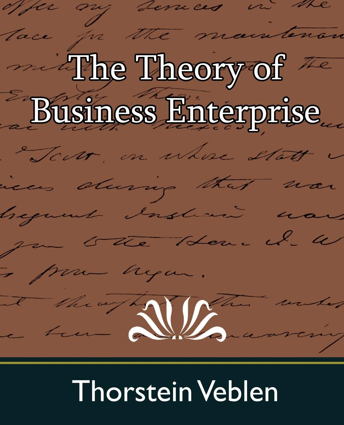 The Theory of Business Enterprise - Classic Economics Book for Entrepreneurs & Business Students | Perfect for MBA Studies, Business Strategy Research & Economic Theory Learning
