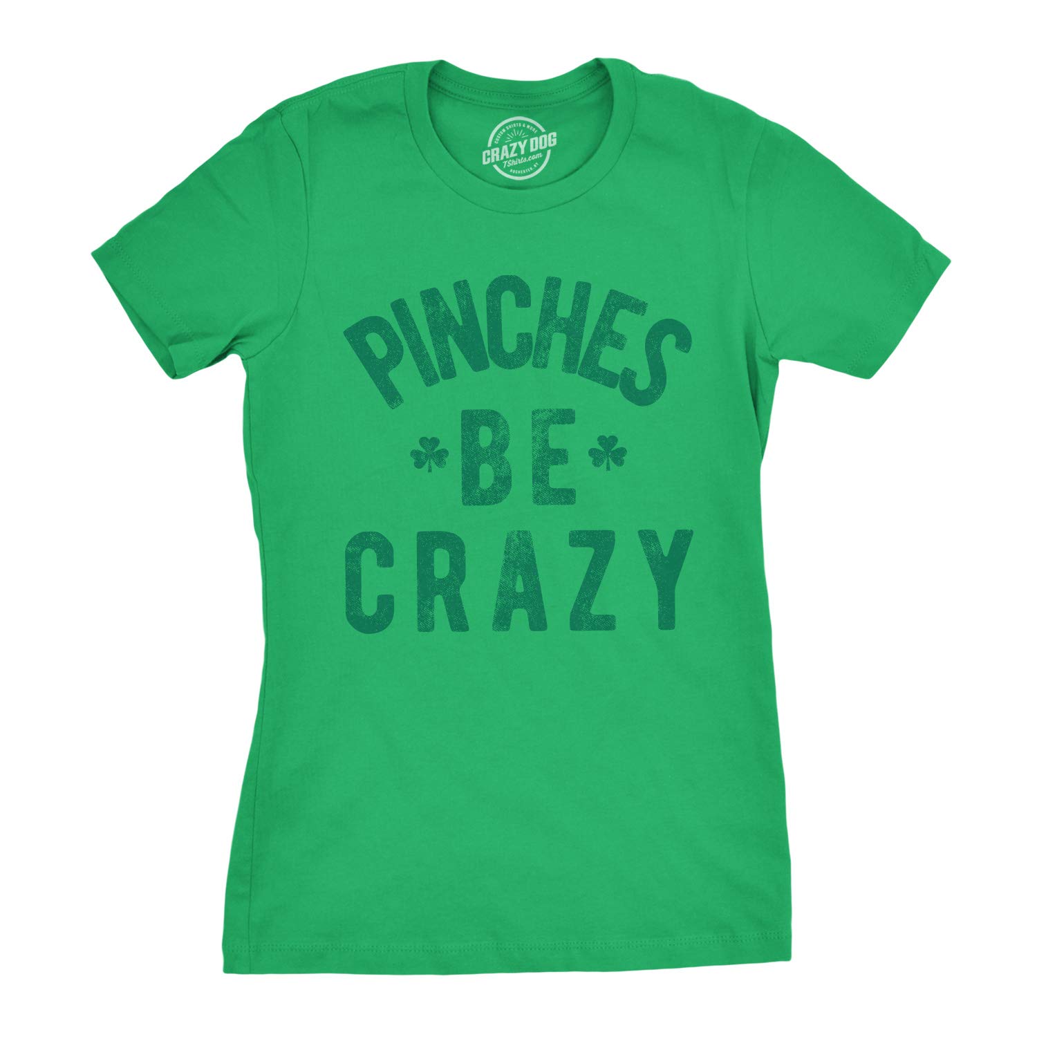Funny Sarcastic Women's 'Pinches Be Crazy' St. Patrick's Day T-Shirt - Perfect for St. Patty's Day Parties & Irish-Themed Events