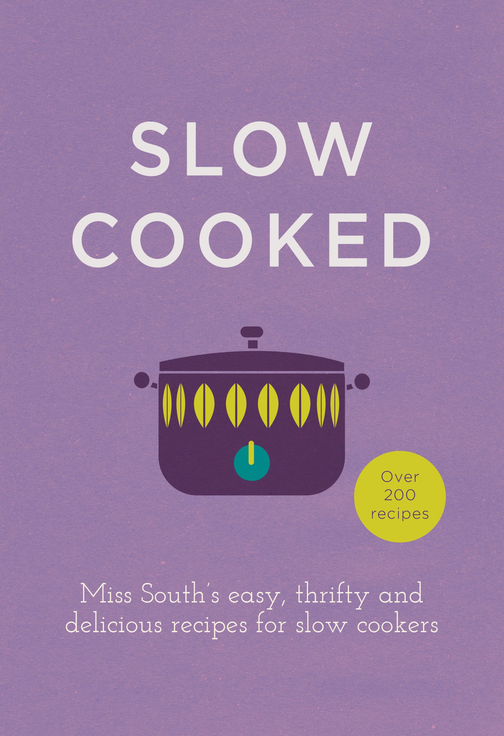 Miss South's Easy & Delicious Slow Cooker Recipes - Budget-Friendly Meals for Busy Weekdays & Family Gatherings