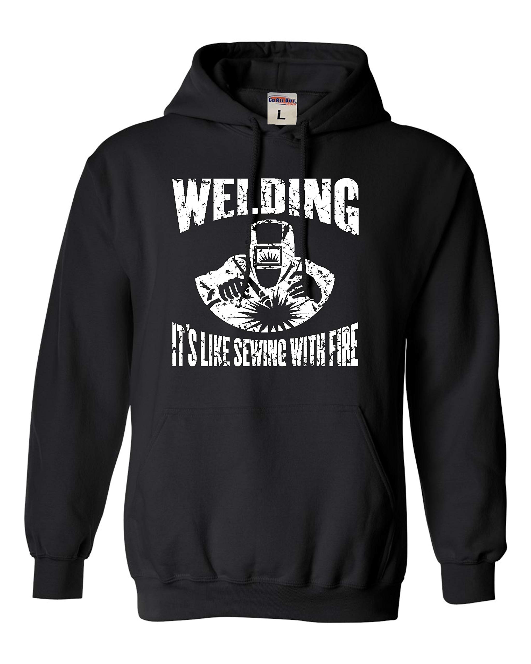 Go All Out Welding Hoodie - It's Like Sewing With Fire Unisex Sweatshirt for Men & Women - Perfect for Welding Enthusiasts, DIY Projects & Workshop Wear