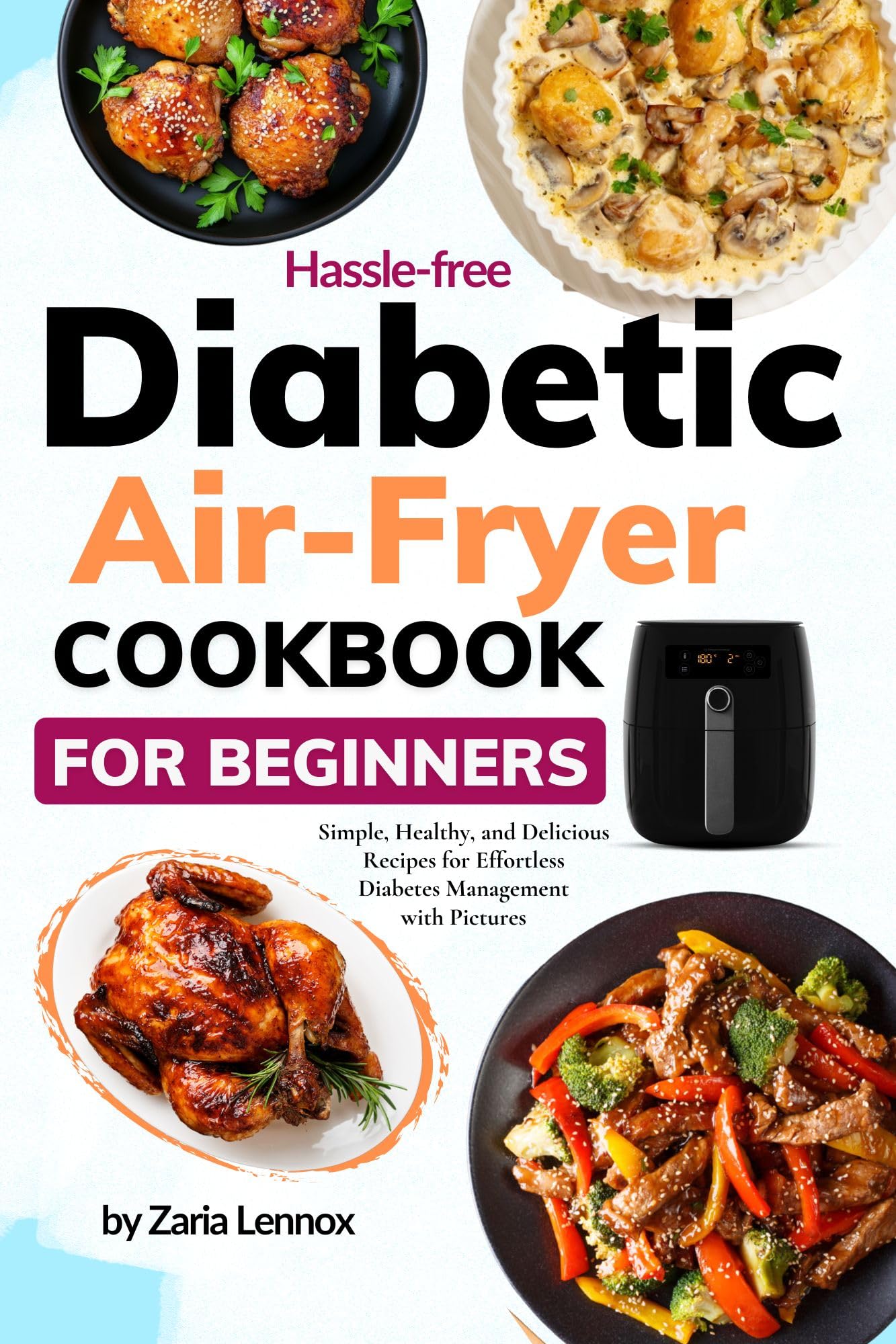 Easy Diabetic Air Fryer Cookbook for Beginners: Simple, Healthy & Delicious Low-Carb Recipes with Pictures | Diabetes-Friendly Meals for Weight Loss & Blood Sugar Control | Perfect for Busy Weeknights & Family Dinners
