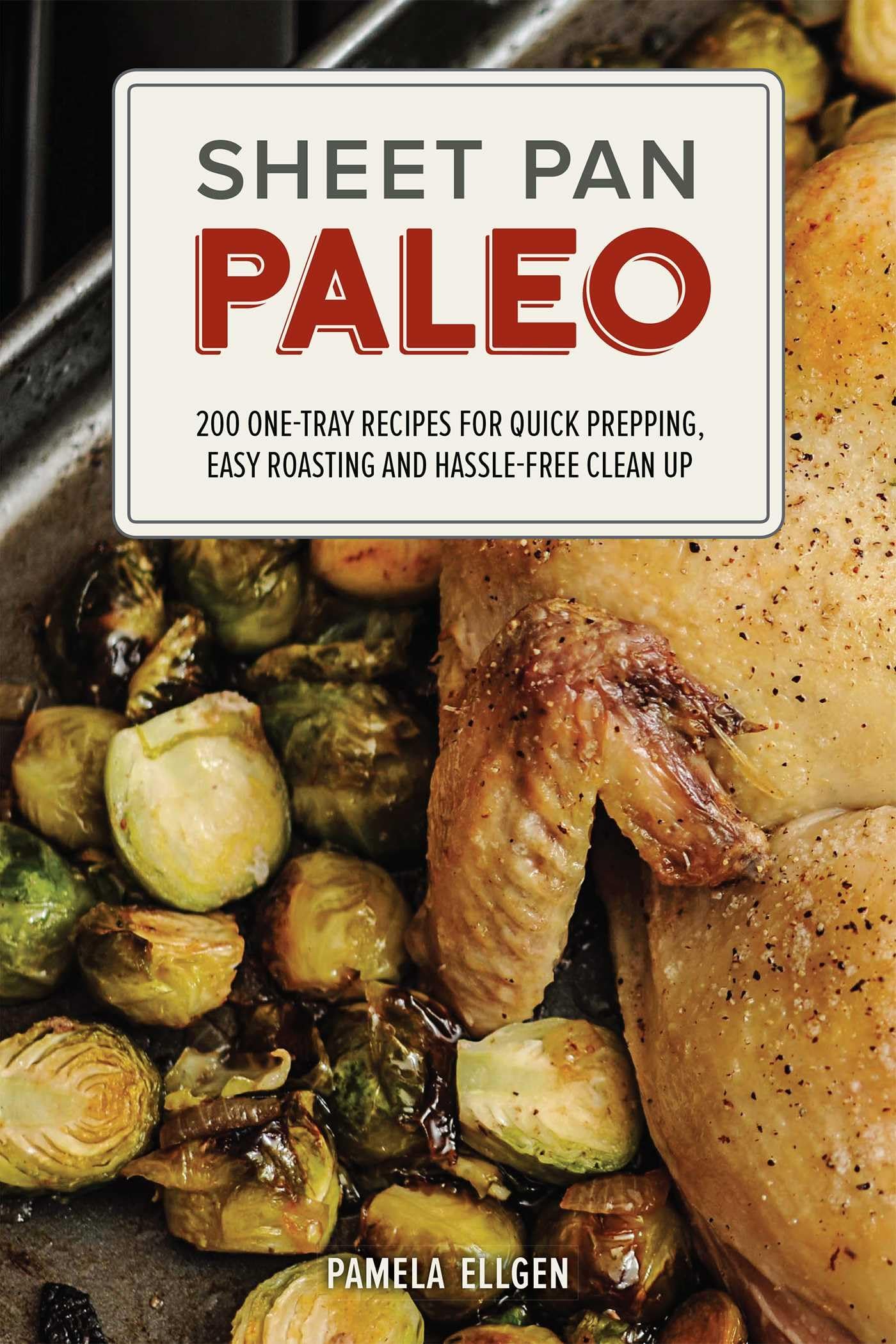 Sheet Pan Paleo Cookbook: 200 Easy One-Tray Recipes for Quick Meal Prep, Simple Roasting & Easy Cleanup | Healthy Paleo Diet Meals for Busy Weeknights & Family Dinners