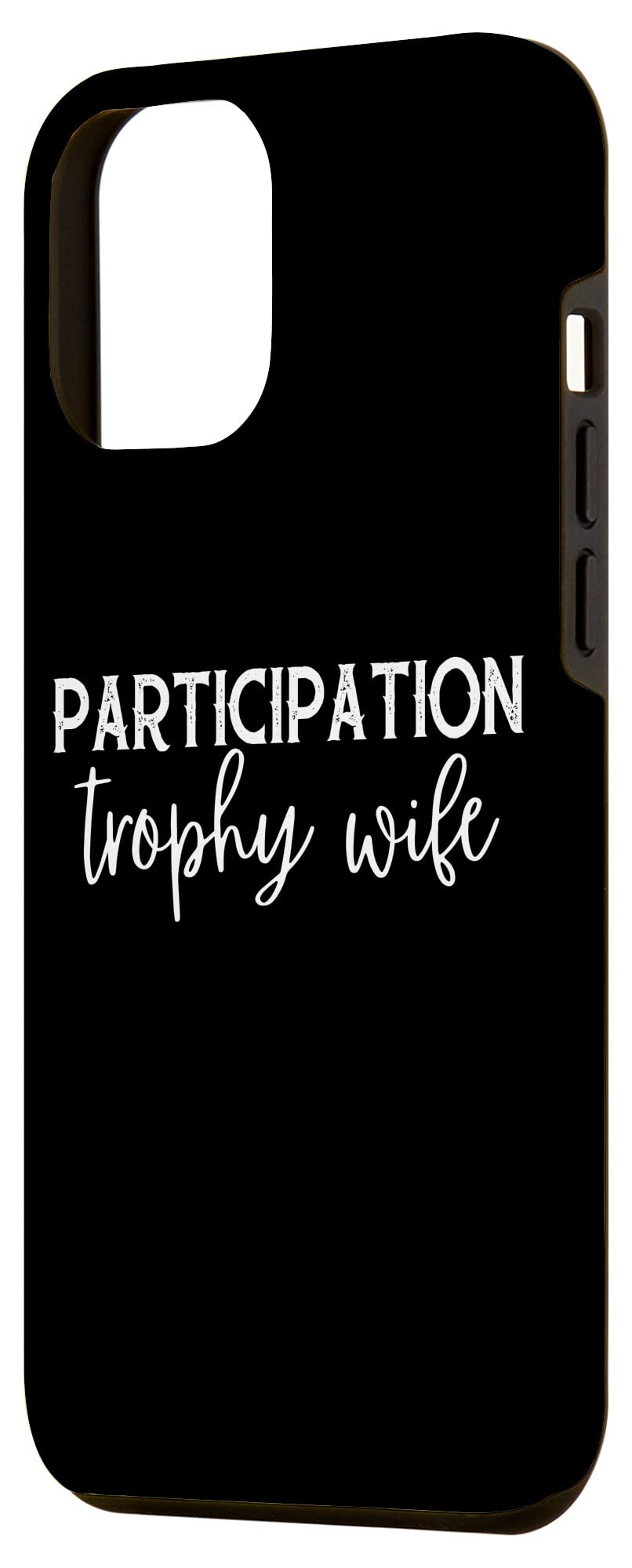 iPhone 12 Pro Max Case - Funny 'Participation Trophy Wife' Humorous Marriage Design | Perfect Gift for Anniversaries, Weddings & Couples | Durable Protective Phone Cover for Everyday Use
