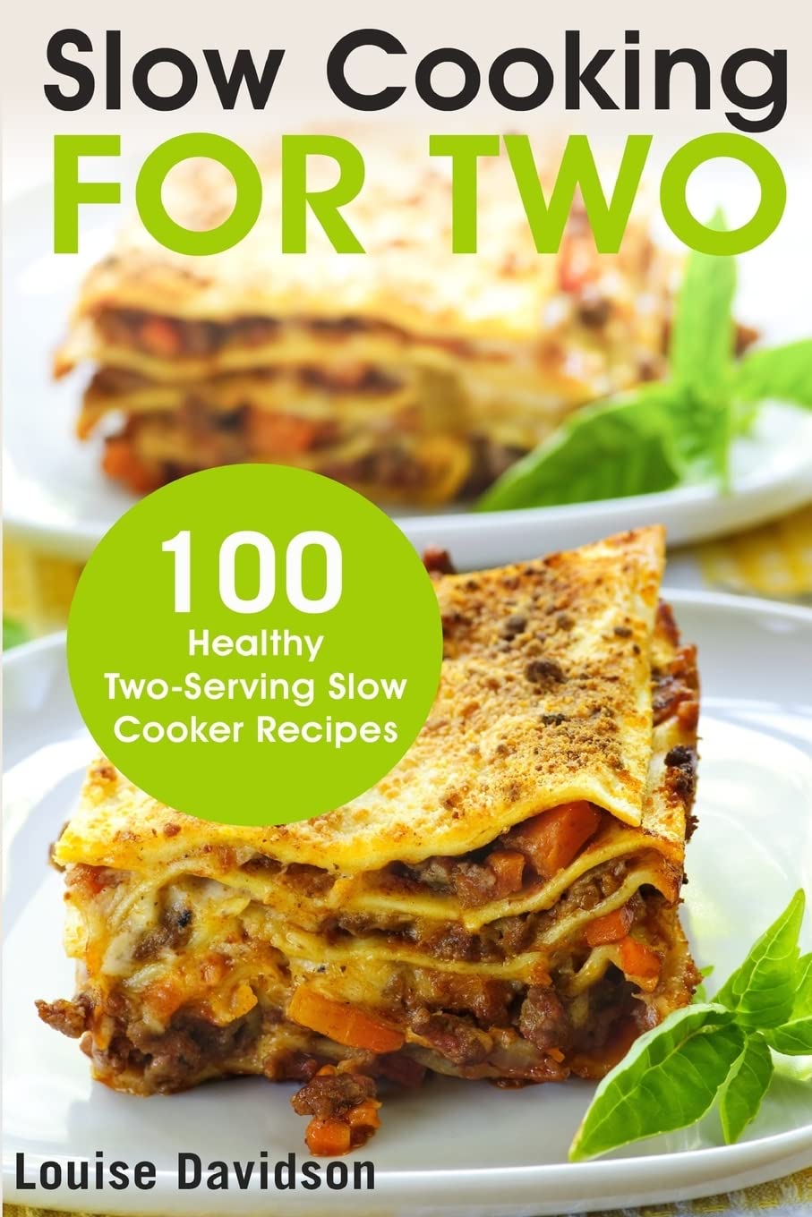 Slow Cooking for Two: 100 Healthy Two-Serving Slow Cooker Recipes - Perfect for Couples & Small Families | Easy Meals for Busy Weeknights & Romantic Dinners