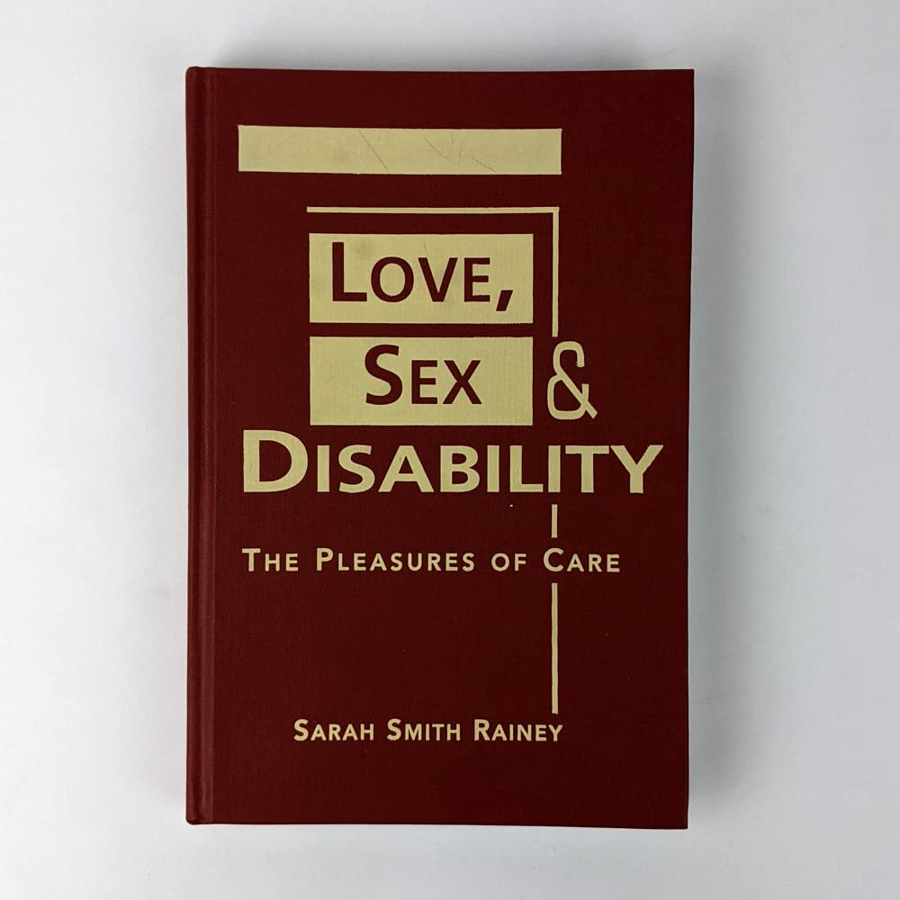 Love, Sex, and Disability: The Pleasures of Care - Exploring Intimacy in Relationships | Disability in Society Book for Couples & Caregivers | Perfect for Relationship Counseling & Disability Awareness