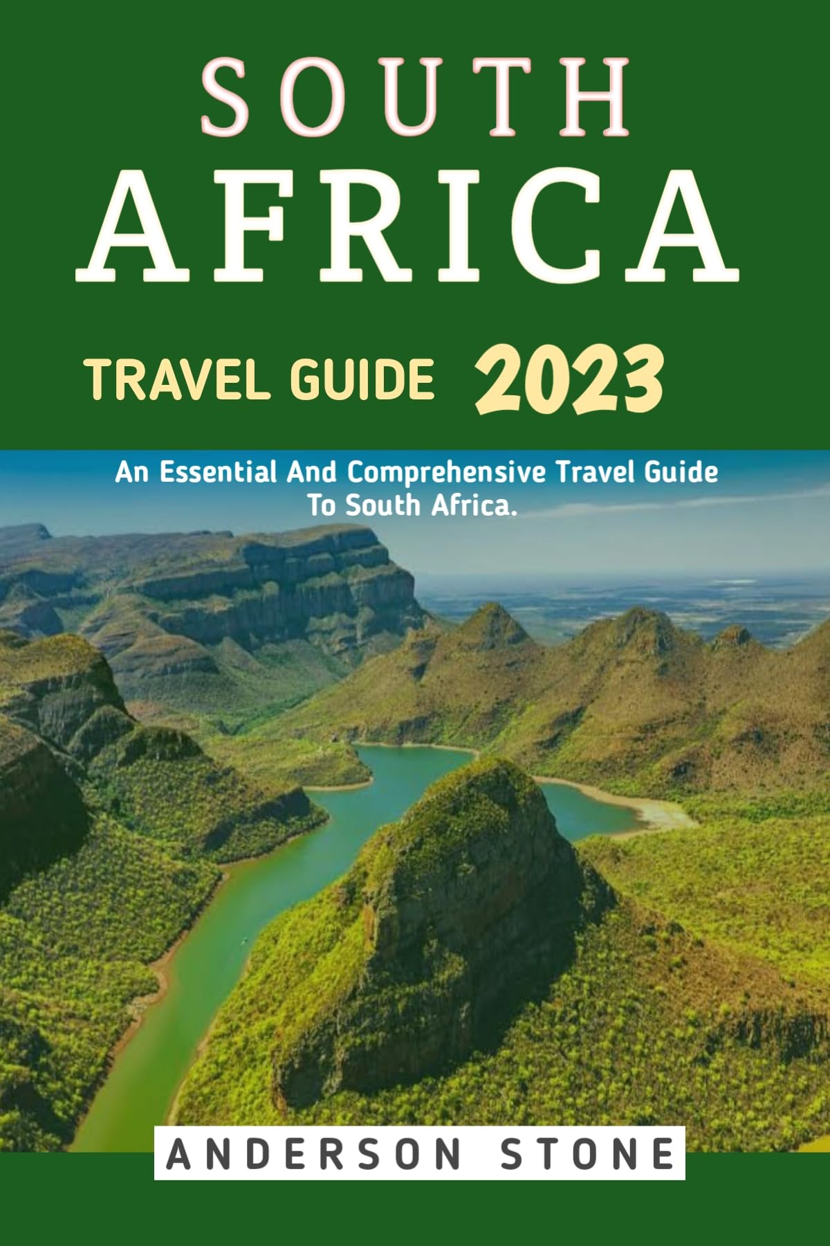 South Africa Travel Guide 2023: Essential & Comprehensive Pocket Guide for Cape Town, Johannesburg | Culture, Wildlife & Adventure Tips | Perfect for Solo Travelers, Family Vacations & Safari Tours