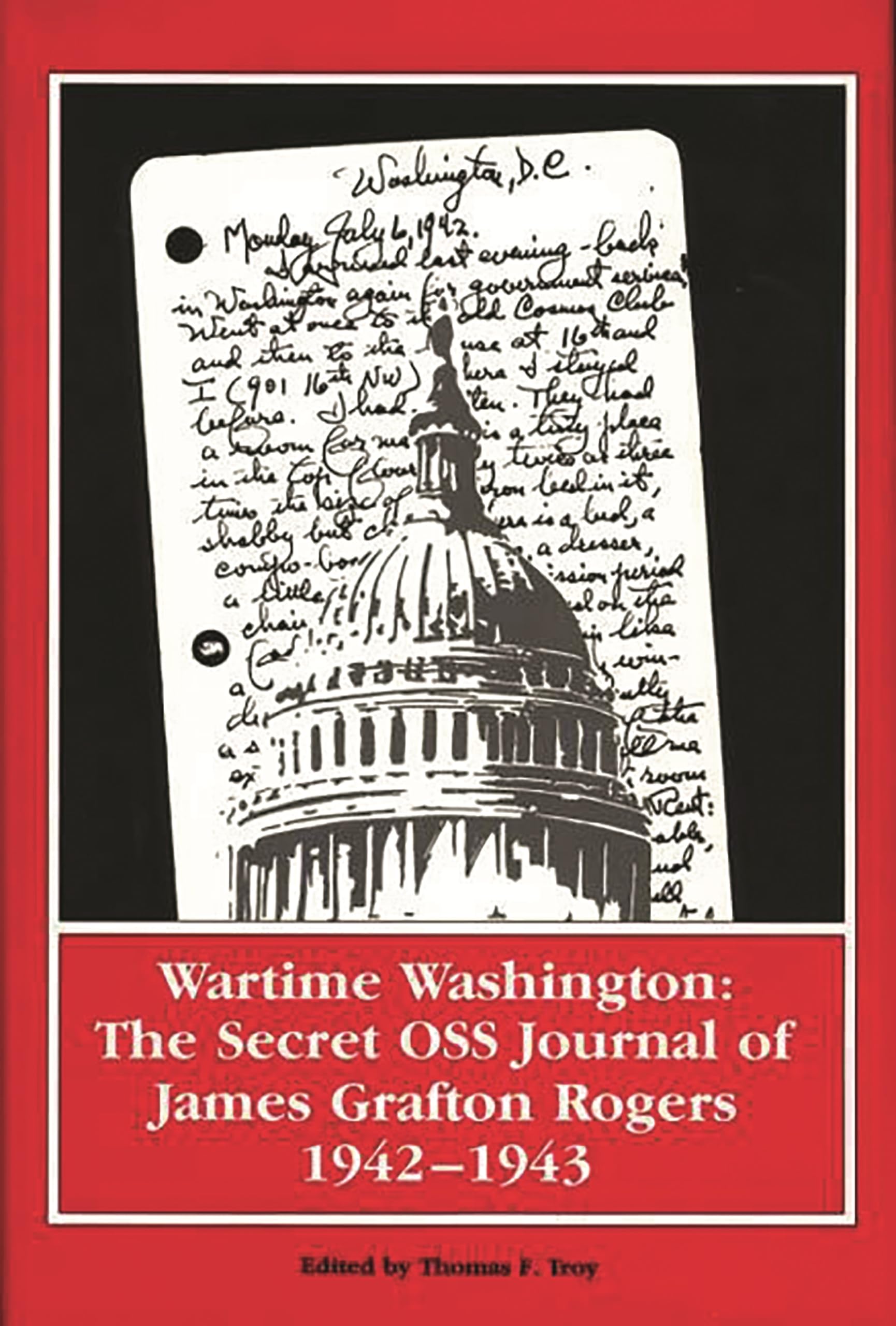Wartime Washington: The Secret OSS Journal of James Grafton Rogers 1942-1943 - Historical Espionage Book | WWII Intelligence Operations & Spy Memoirs | Perfect for History Buffs & Military Enthusiasts