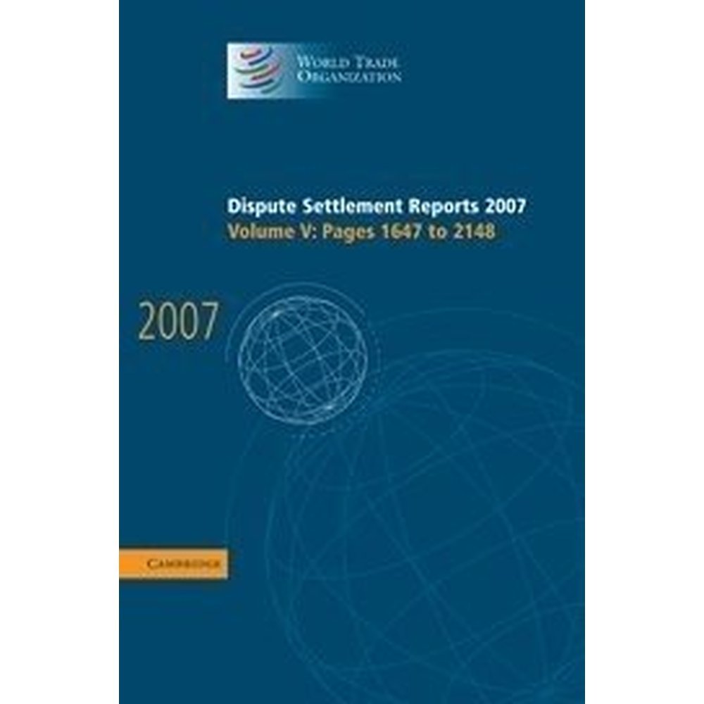 WTO Dispute Settlement Reports 2007 Volume 5: Legal Insights for International Trade Professionals and Policy Makers