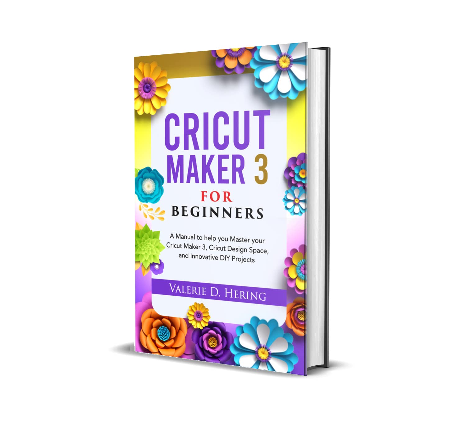 **Cricut Maker 3 Cutting Machine for Beginners – Ultimate Guide to Master Cricut Maker 3, Design Space & DIY Craft Projects – Perfect for Home Decor, Vinyl Cutting, and Personalized Gifts**