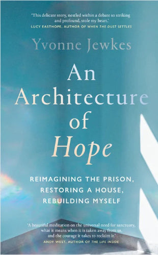An Architecture of Hope: Reimagining Prisons, Restoring Homes, and Rebuilding Lives - Inspiring Book for Prison Reform Advocates and Personal Growth Seekers