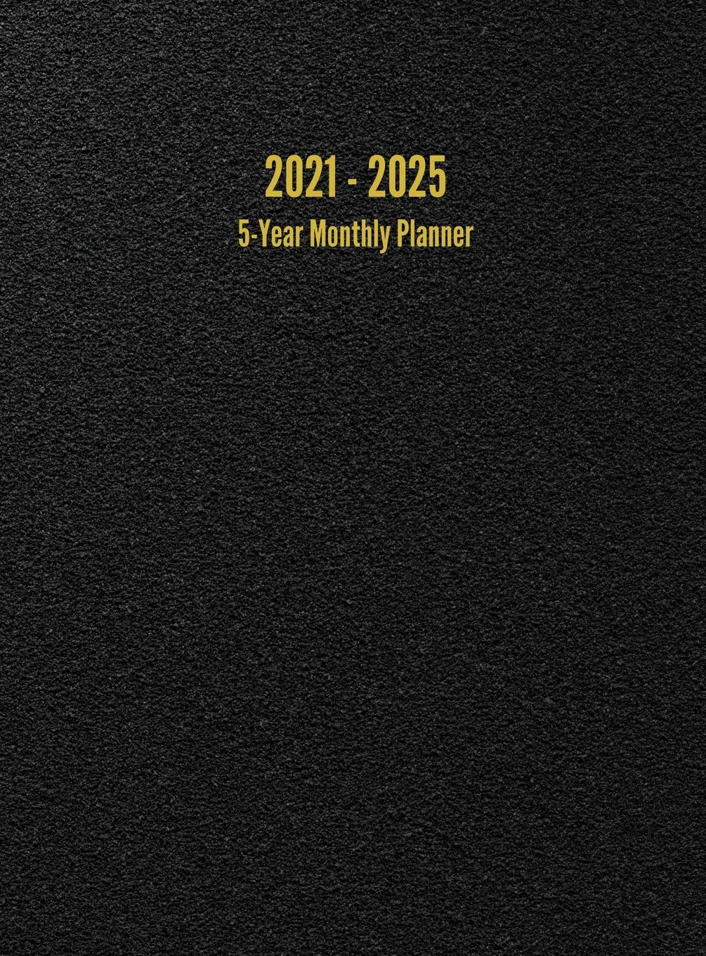 2021-2025 5-Year Monthly Planner & 60-Month Calendar Organizer - Premium Black Academic & Business Planner for Goal Setting, Productivity & Time Management - Perfect for Students, Professionals & Entrepreneurs