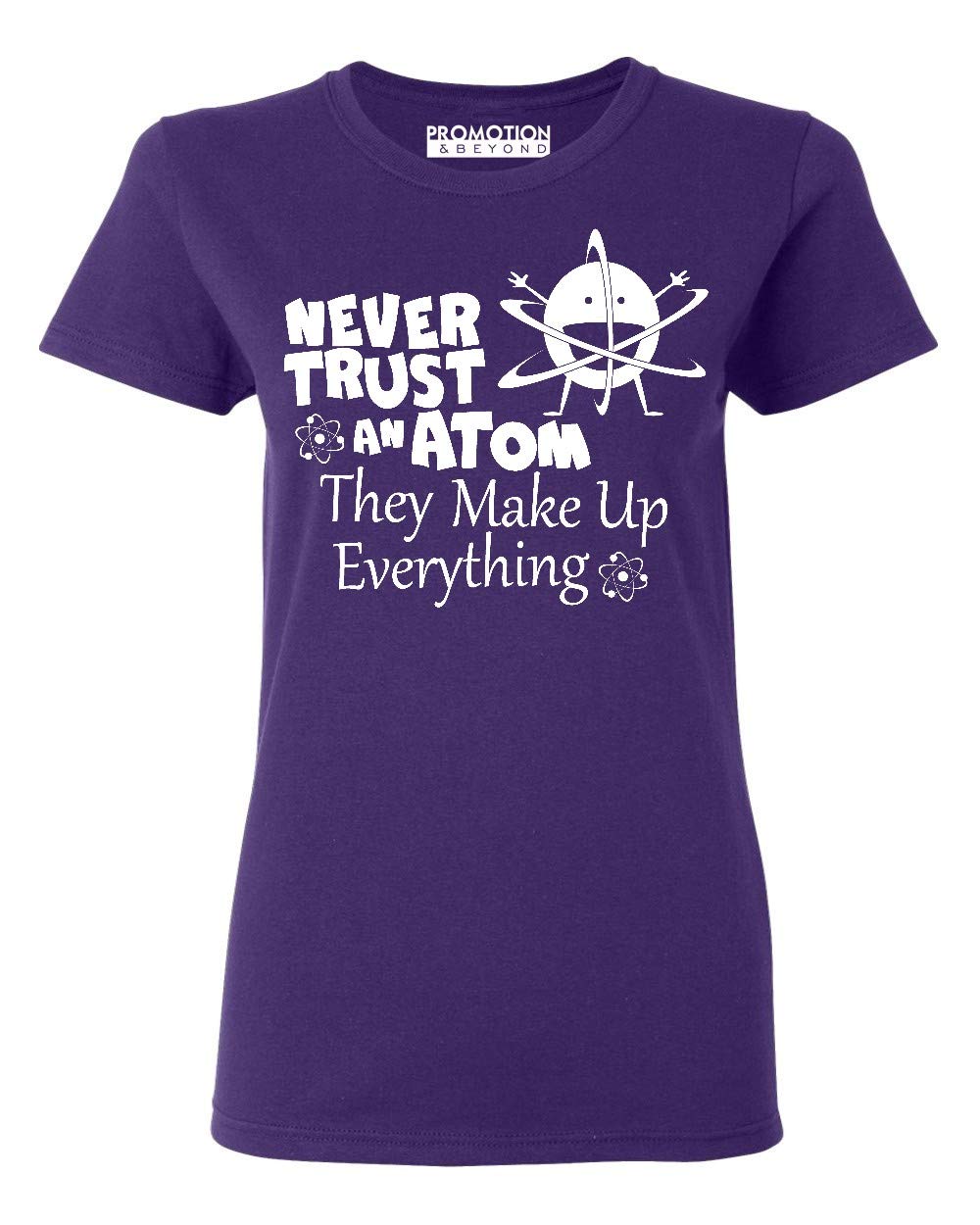 Funny Science Slogan Women's T-Shirt - Never Trust an Atom They Make Up Everything - Casual Graphic Tee for Women - Perfect for Science Lovers, Teachers & Nerdy Gift Ideas