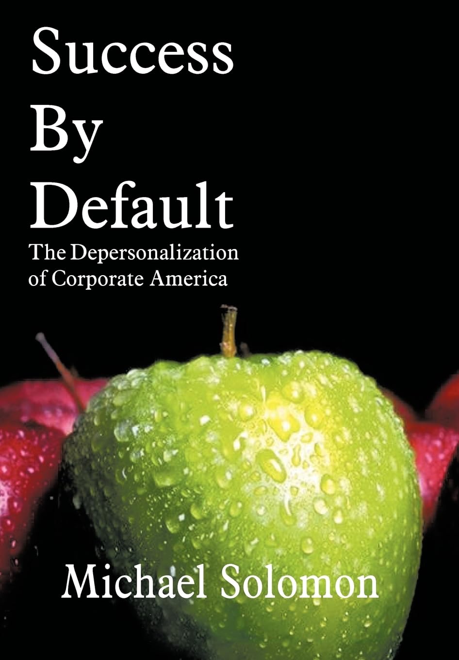 Success by Default: The Depersonalization of Corporate America - Business Strategy Book for Entrepreneurs & Executives | Workplace Culture Analysis & Leadership Insights