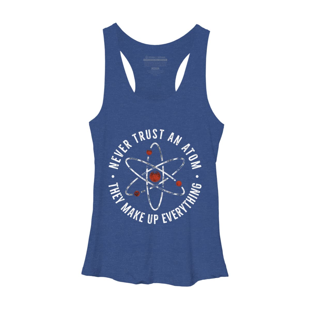 Funny Science Humor Women's Racerback Tank Top - Never Trust an Atom They Make Up Everything - Gym, Running, Summer Outfits