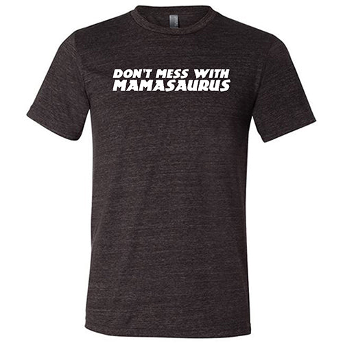 Don't Mess With Mamasaurus T-Shirt - Funny Dinosaur Graphic Tee for Women & Men - Casual Cotton Shirt for Everyday Wear, Gifts & Dinosaur Lovers