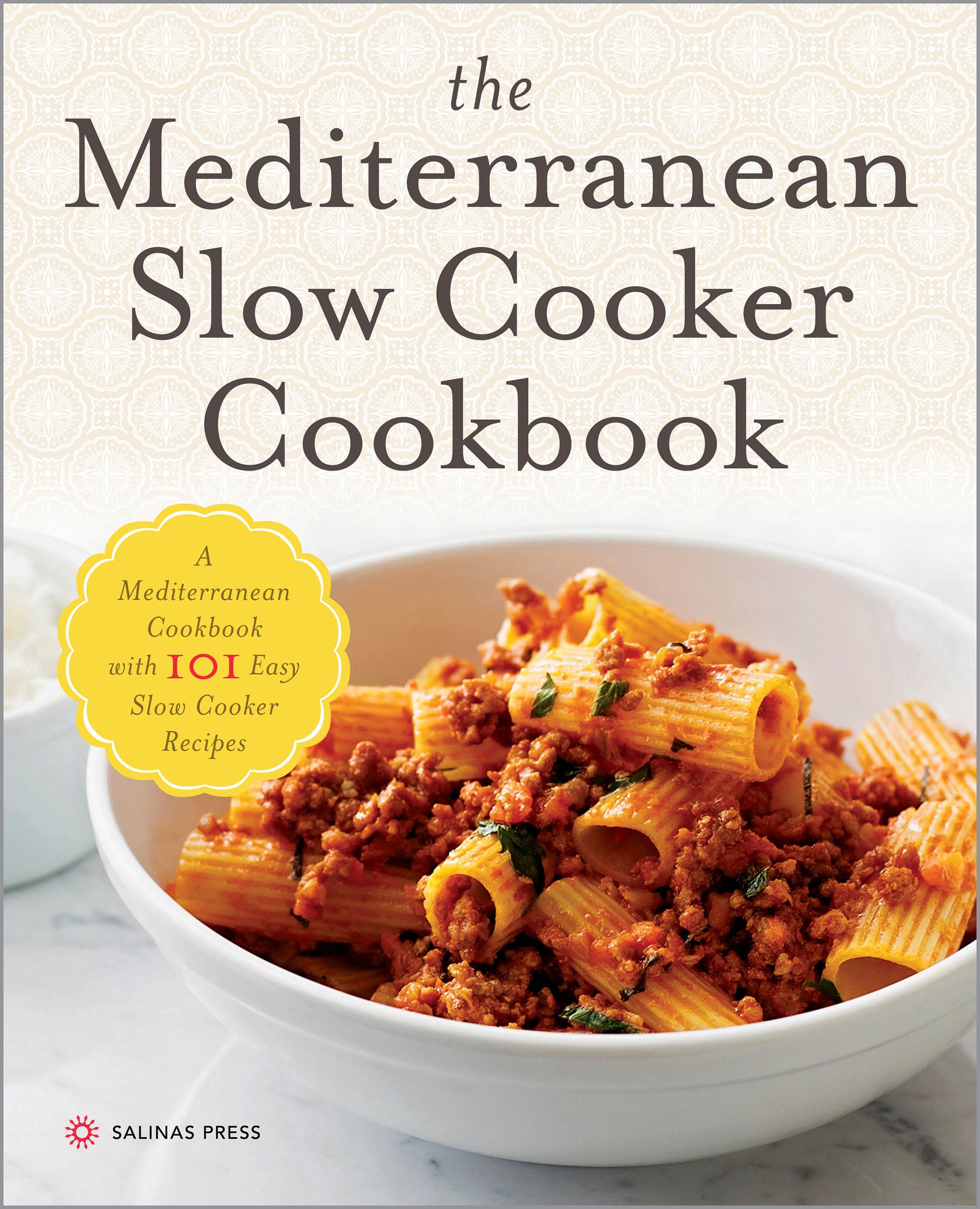 The Mediterranean Slow Cooker Cookbook: 101 Easy & Healthy Slow Cooker Recipes for Hearty Meals - Perfect for Busy Weeknights, Family Dinners & Meal Prep