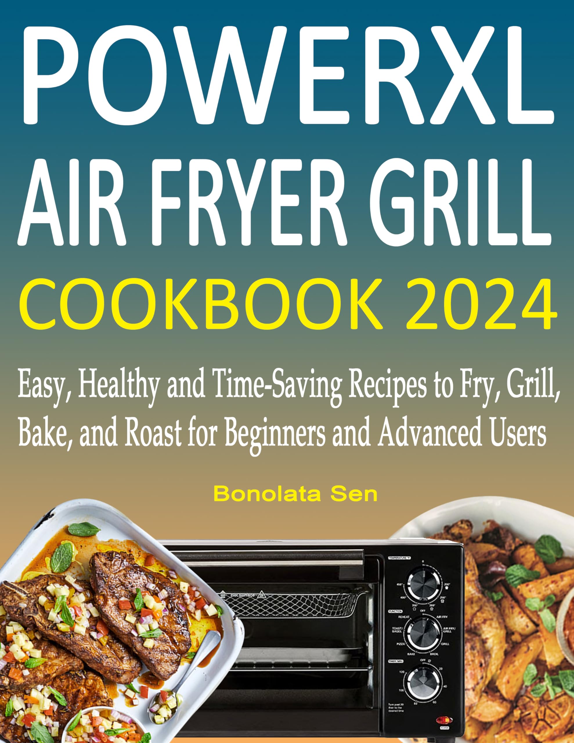 PowerXL Air Fryer Grill Cookbook 2024: Healthy & Easy Recipes for Frying, Grilling, Baking & Roasting | Beginner to Pro | Perfect for Quick Meals, Family Dinners & Meal Prep