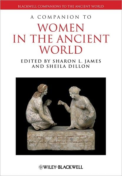 Companion to Women in the Ancient World - History Book on Female Roles & Lives in Antiquity - Perfect for Students, Historians & Ancient Civilization Enthusiasts