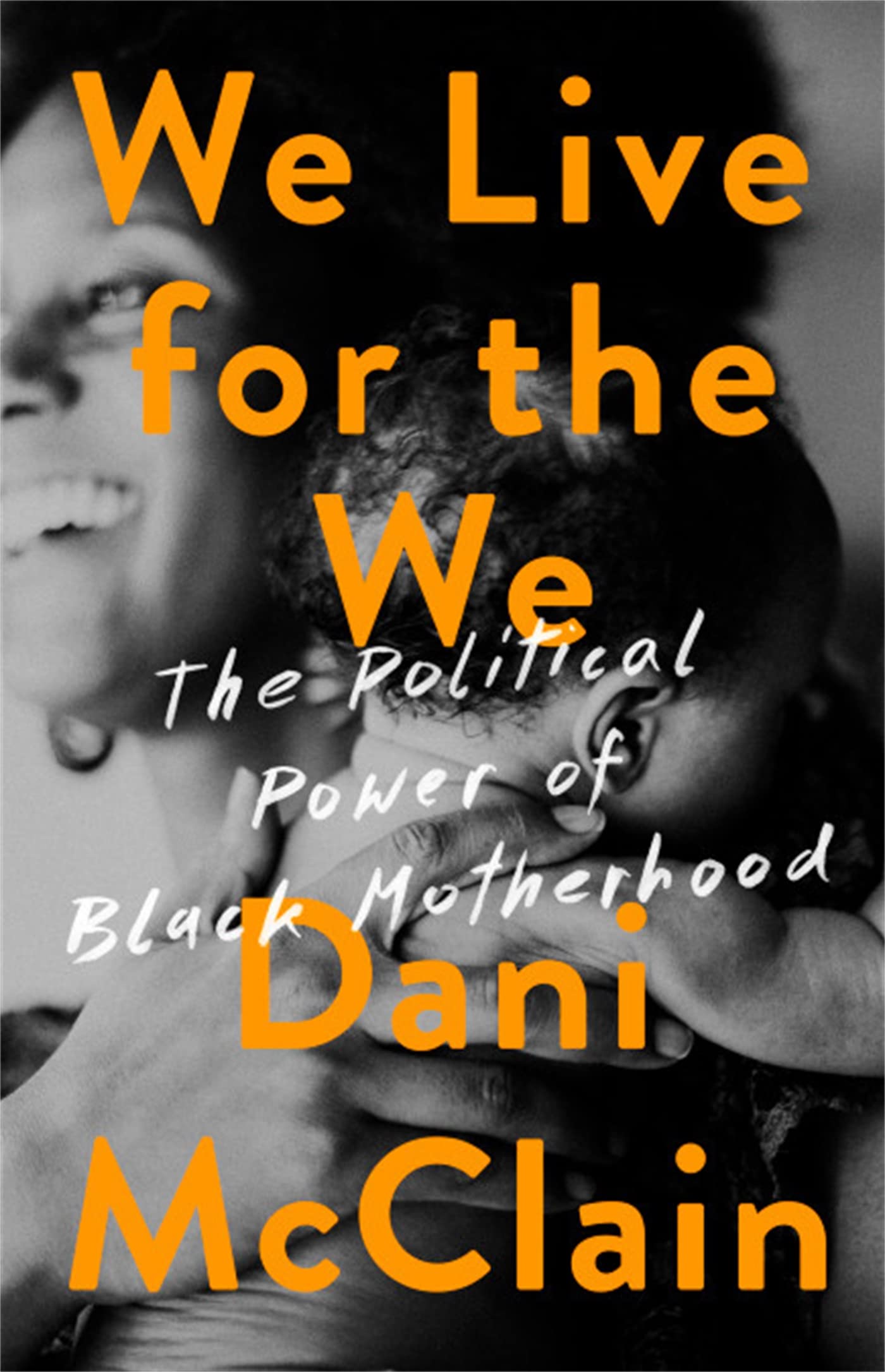 We Live for the We: The Political Power of Black Motherhood - Empowering Book on African American Women's Leadership & Community Impact | Perfect for Social Justice Studies, Book Clubs & Activism
