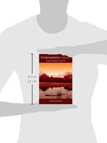 Contemplative Aging: A Mindful Approach to Living Well in Later Years - Perfect for Seniors Seeking Meaningful Retirement & Spiritual Growth