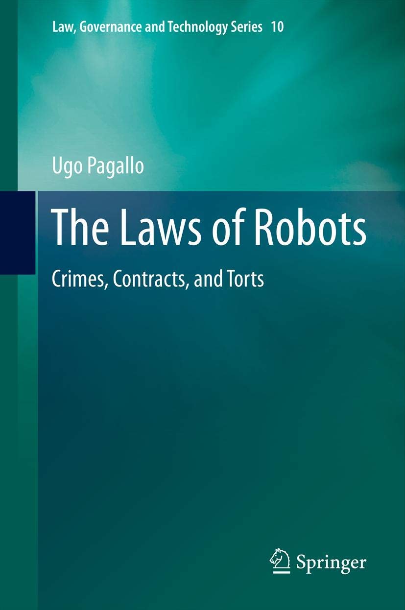 The Laws of Robots: Crimes, Contracts, and Torts - Legal Guide for AI & Robotics | Law, Governance and Technology Series Vol.10 | Essential for Tech Lawyers & Policy Makers
